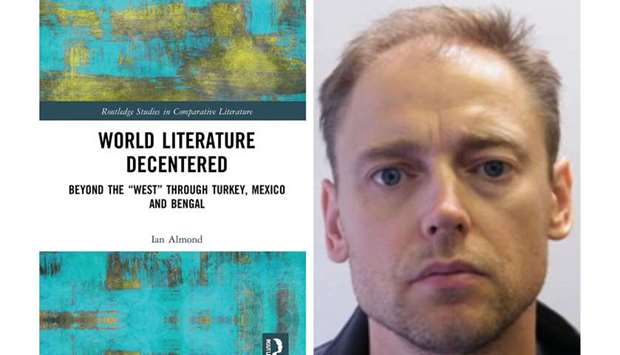 World Literature Decentered: Beyond the u201cWestu201d through Turkey, Mexico and Bengal (Routledge 2021) by Dr Ian Almond
